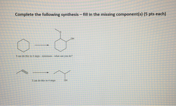 Solved Complete The Following Synthesis- Fill In The Missing | Chegg.com