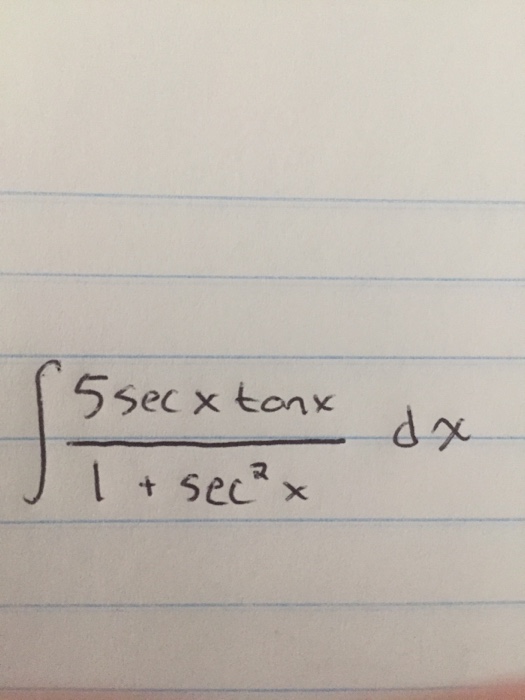 Solved integral 5 sec x tan x 1 sec 2 x dx chegg