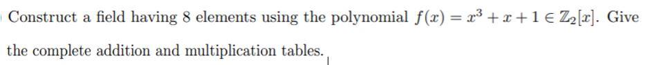 Solved Construct a field having 8 elements using the | Chegg.com