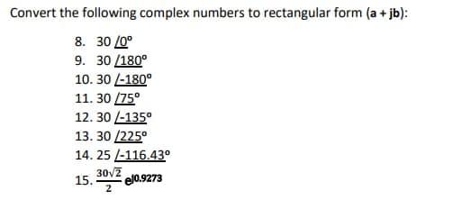 Solved Convert the following complex numbers to rectangular | Chegg.com