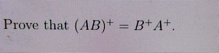 Solved Prove That (AB)-B+A+. | Chegg.com