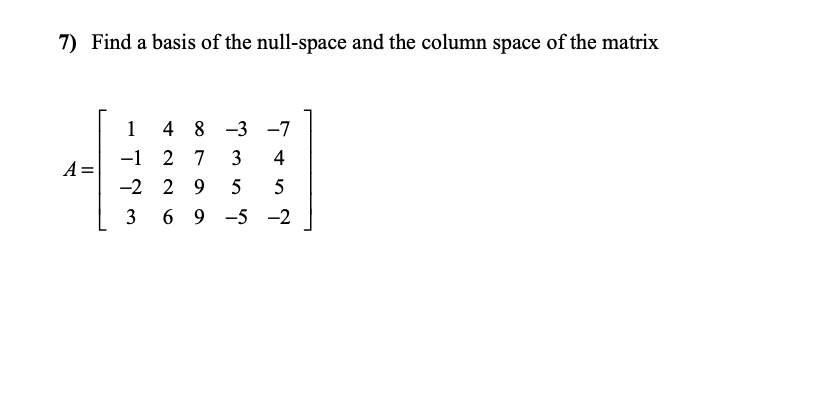 Solved 7) Find A Basis Of The Null-space And The Column | Chegg.com