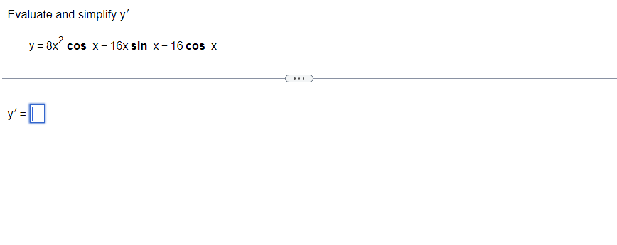 Evaluate and simplify \( y^{\prime} \). \[ y=8 x^{2} \cos x-16 x \sin x-16 \cos x \] \[ y^{\prime}= \]