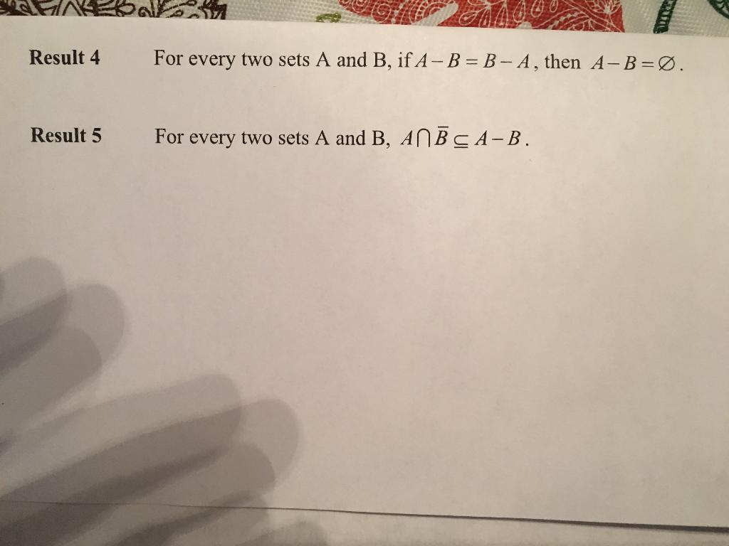 Solved Result 4 For every two sets A and B, if A-B = B - A, | Chegg.com
