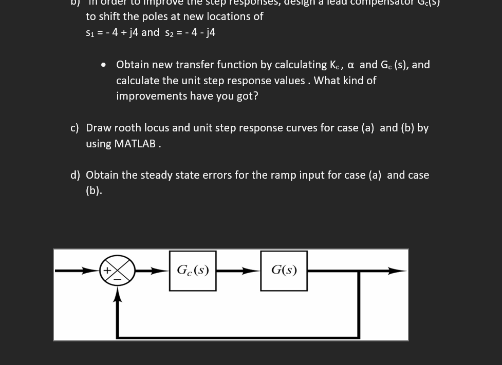 to shift the poles at new locations of
\[
s_{1}=-4+j 4 \text { and } s_{2}=-4-j 4
\]
- Obtain new transfer function by calcul