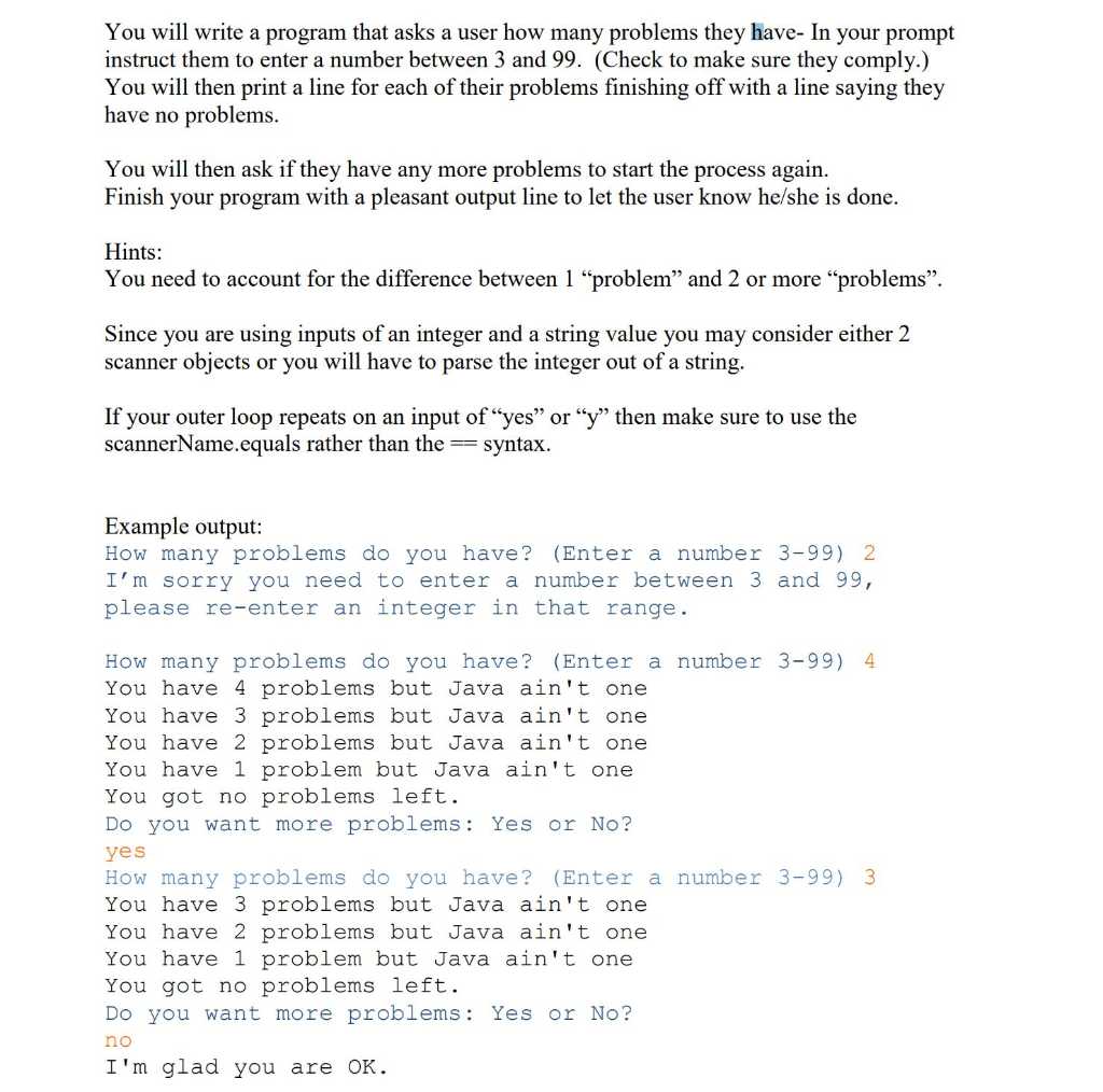 You will write a program that asks a user how many problems they have- In your prompt instruct them to enter a number between