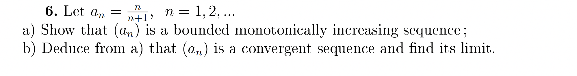 Solved 6. Let an=n+1n,n=1,2,… a) Show that (an) is a bounded | Chegg.com