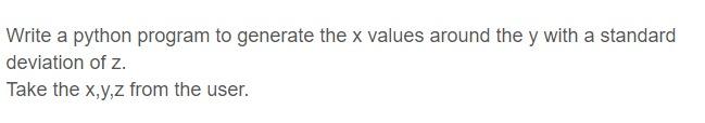 Solved Write a python program to generate the x values | Chegg.com