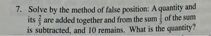 Solved 7. Solve by the method of false position: A quantity | Chegg.com