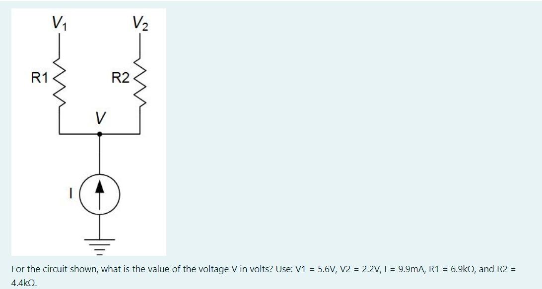 For the circuit shown, what is the value of the voltage \( \mathrm{V} \) in volts? Use: \( \mathrm{V} 1=5.6 \mathrm{~V}, \mat