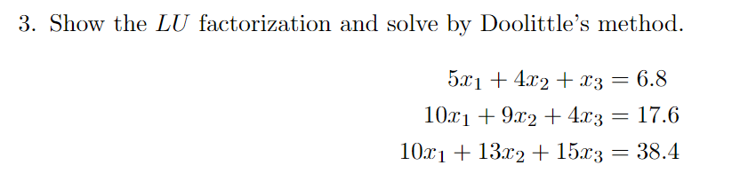 Solved 3. Show the LU factorization and solve by Doolittle's | Chegg.com