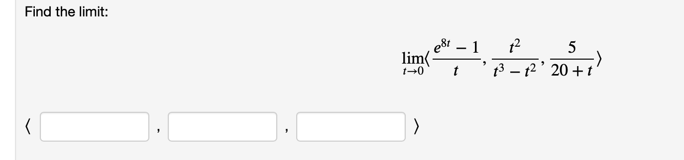 Find the limit:
\[
\lim _{t \rightarrow 0}\left\langle\frac{e^{8 t}-1}{t}, \frac{t^{2}}{t^{3}-t^{2}}, \frac{5}{20+t}\right\ra