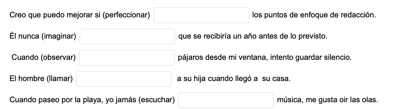 Creo que puedo mejorar si (perfeccionar) los puntos de enfoque de redacción. Él nunca (imaginar) que se recibiría un año ante