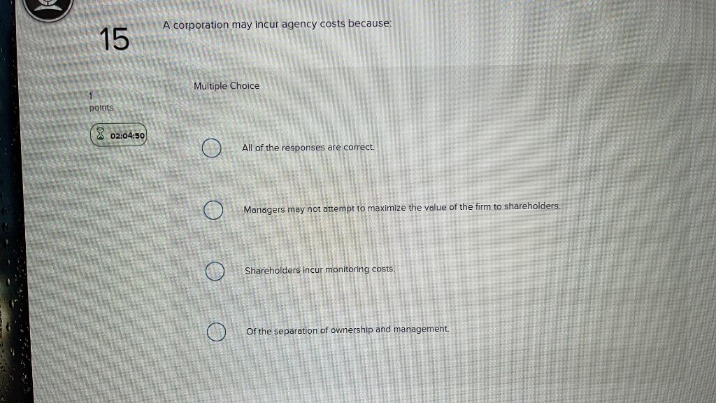 Solved A corporation may incur agency costs because: 15 | Chegg.com