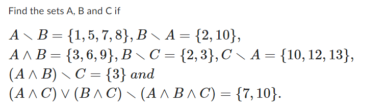 Solved Find The Sets A, B And C If A \ B = {1, 5, 7, 8}, B \ | Chegg.com