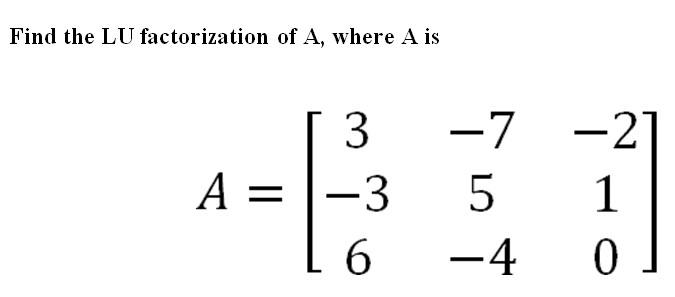 Solved Find the LU factorization of A, where A is 3 A=-3 6 | Chegg.com