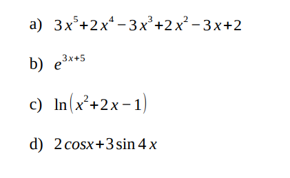 a) \( 3 x^{5}+2 x^{4}-3 x^{3}+2 x^{2}-3 x+2 \) b) \( e^{3 x+5} \) c) \( \ln \left(x^{2}+2 x-1\right) \) d) \( 2 \cos x+3 \sin