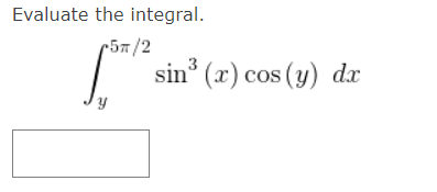 Evaluate the integral. \[ \int_{y}^{5 \pi / 2} \sin ^{3}(x) \cos (y) d x \]