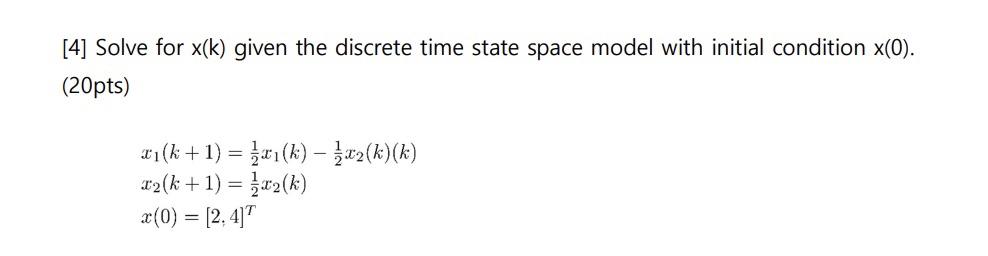Solved [4] Solve for x(k) given the discrete time state | Chegg.com