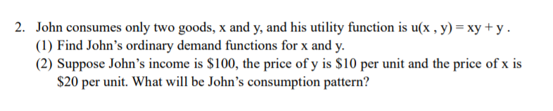 Solved 2. John consumes only two goods, x and y, and his | Chegg.com