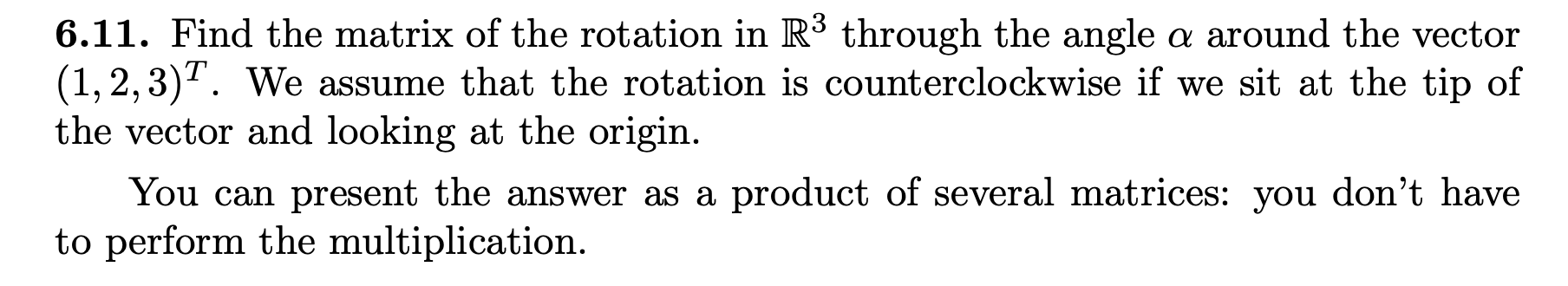 Solved 6.11. Find the matrix of the rotation in R3 through | Chegg.com
