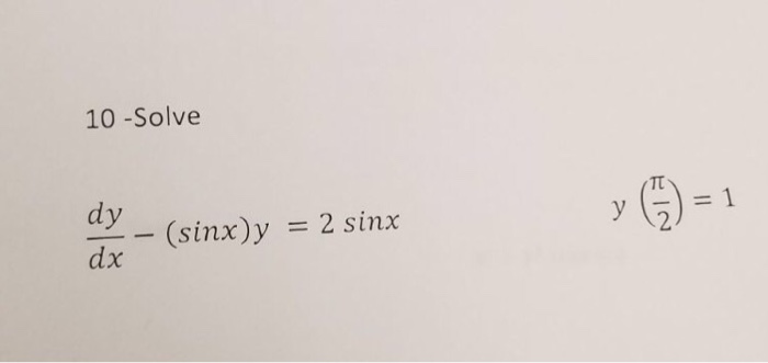 Solved Solve dy/dx - (sin x)y = 2 sinx y(pi/2) = 1 | Chegg.com