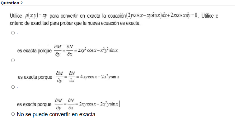 Question 2 Utilice (x,y)=xy para convertir en exacta la ecuación (2ycos.x-xysinx) dx+2xcos.xdy=0. Utilice e criterio de exact