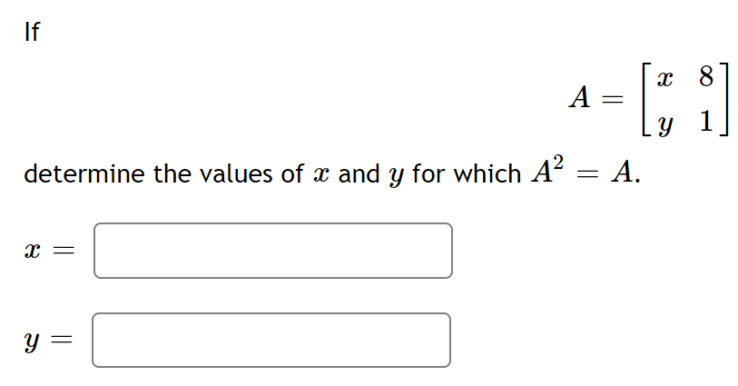 Solved If A=[xy81] determine the values of x and y for which | Chegg.com