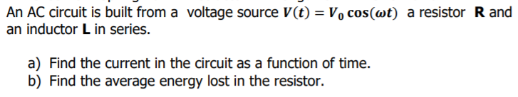 Solved An AC circuit is built from a voltage source V(t) = | Chegg.com