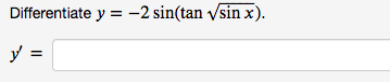 Differentiate \( y=-2 \sin (\tan \sqrt{\sin x}) \) \[ y^{\prime}= \]