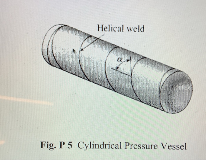 Problem 5 A cylindrical pressure vessel shown in Fig. | Chegg.com