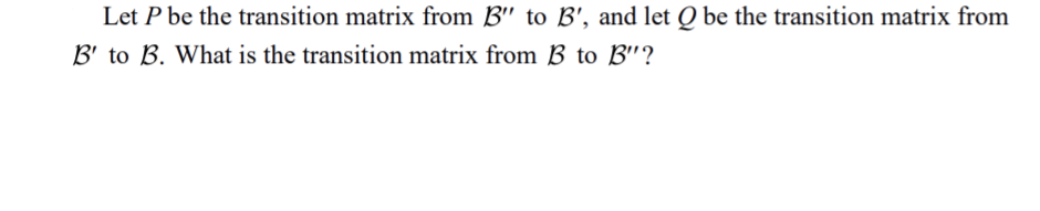 Solved Let P be the transition matrix from B" to B', and let | Chegg.com