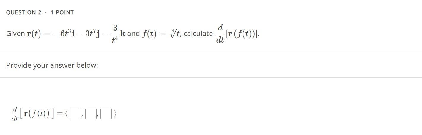 Solved Given r(t)=−6t3i−3t7j−t43k and f(t)=4t, calculate | Chegg.com