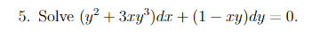 \( \left(y^{2}+3 x y^{3}\right) d x+(1-x y) d y=0 \).