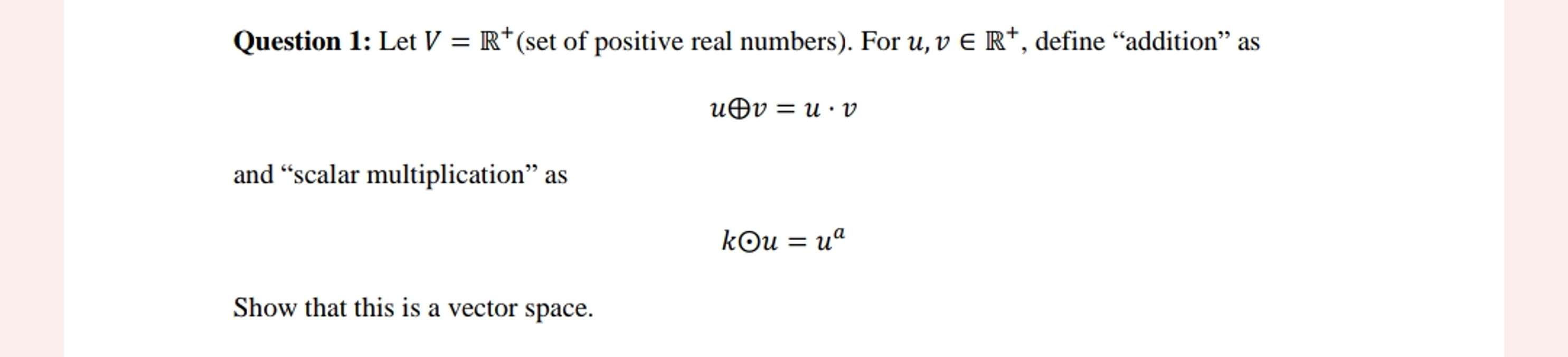 Question 1: Let V=R+(set of positive real numbers). | Chegg.com