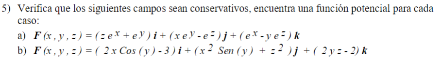 Verifica que los siguientes campos sean conservativos, encuentra una función potencial para cada caso: a) \( \boldsymbol{F}(x