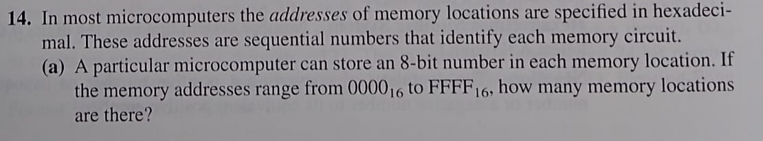 14. in most microcomputers the addresses of memory locations are specified in hexadeci- mal. these addresses are sequential n