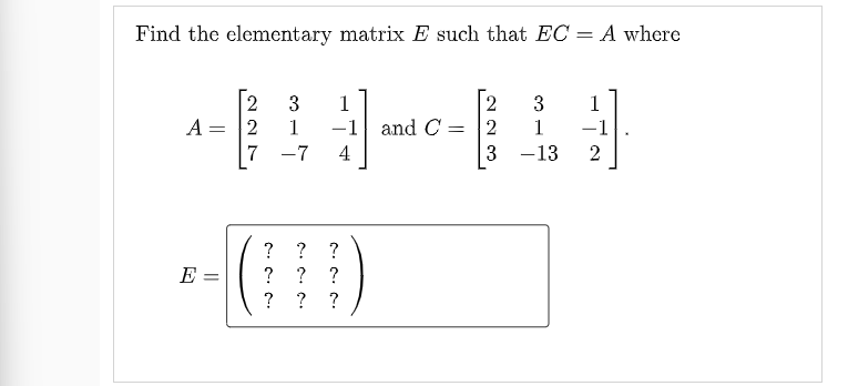 Solved Find The Elementary Matrix E Such That EC=A Where | Chegg.com