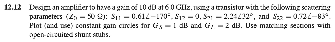 Solved 12 Design an amplifier to have a gain of 10 dB at | Chegg.com