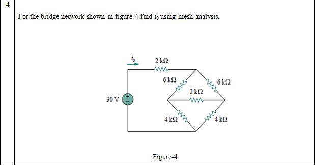 Solved For the bridge network shown in figure-4 find i, | Chegg.com