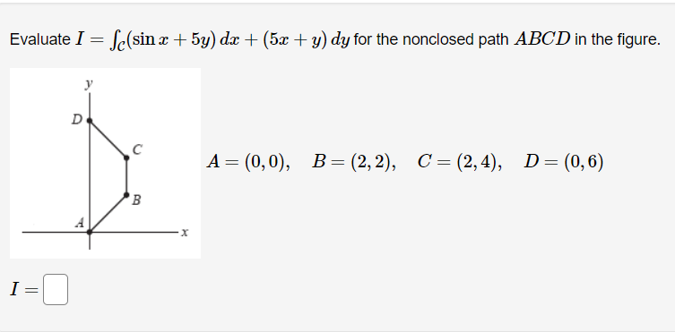Solved Evaluate I=∫C(sinx+5y)dx+(5x+y)dy for the nonclosed | Chegg.com