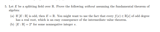 Solved 5. Let E be a splitting field over R. Prove the | Chegg.com