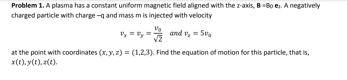 [Solved]: Problem 1. A plasma has a constant uniform magnet