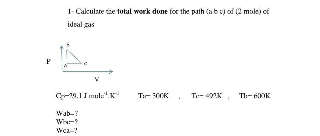 Solved 1- Calculate the total work done for the path (a b c) | Chegg.com