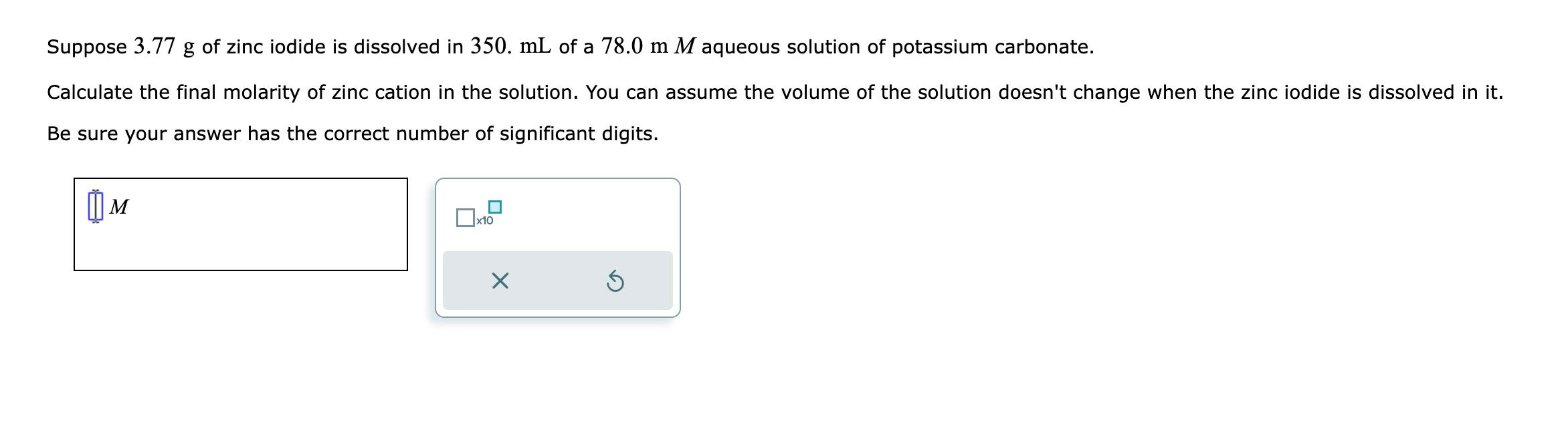 Solved Suppose 3.77 g of zinc iodide is dissolved in 350.mL
