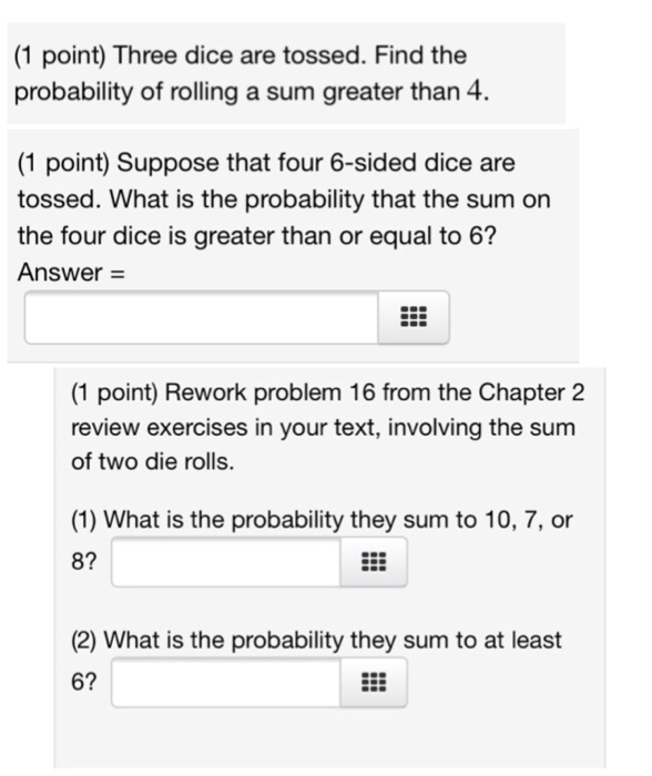 Solved (1 point) Three dice are tossed. Find the probability | Chegg.com