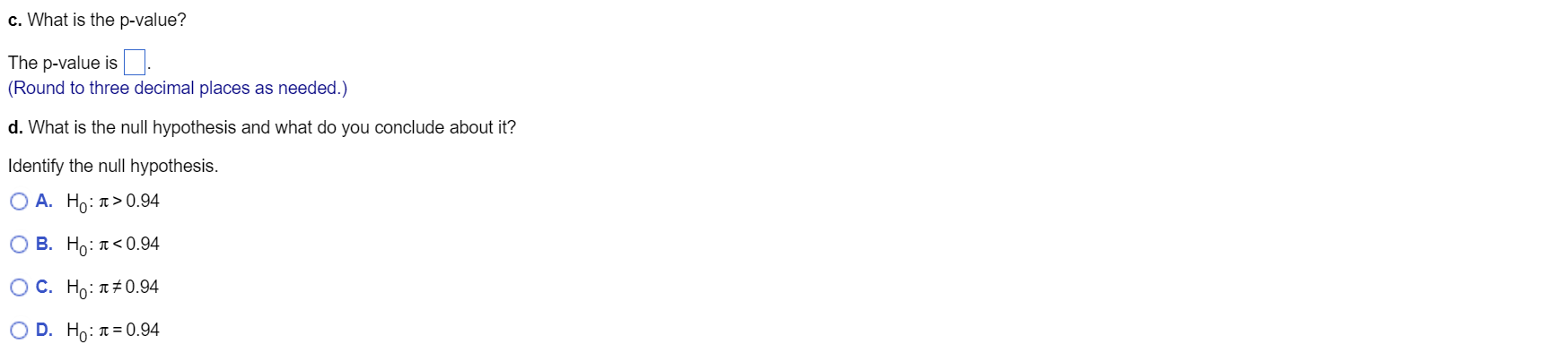 c. What is the p-value?
The \( p \)-value is (Round to three decimal places as needed.)
d. What is the null hypothesis and wh