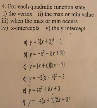 4. For each quadratic function state: i) the vertex ii) the max or min value iii) when the max or min occurs iv) \( x \)-inte