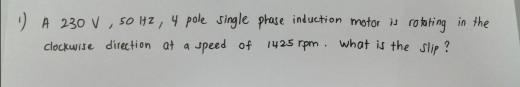 Solved A 230 V, 50 Hz, 4 pole single phase induction motor w | Chegg.com