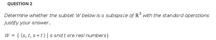 Solved QUESTION 2 Determine whether the subset W below is a | Chegg.com